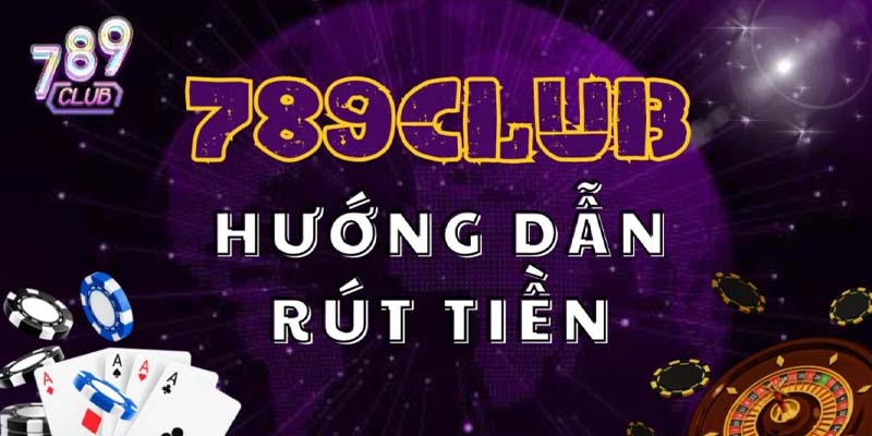 Điều kiện cần thiết để thực hiện rút tiền 789club thành công