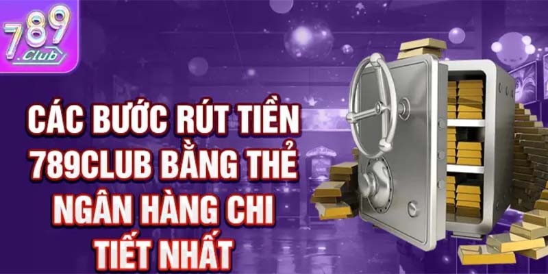 Hướng dẫn quy trình thanh toán rút tiền 789club cho tân thủ